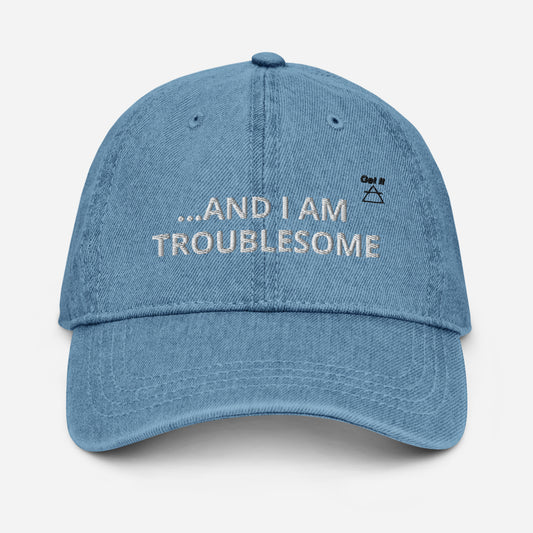 GET IT "...And I am Troublesome" Denim Hat