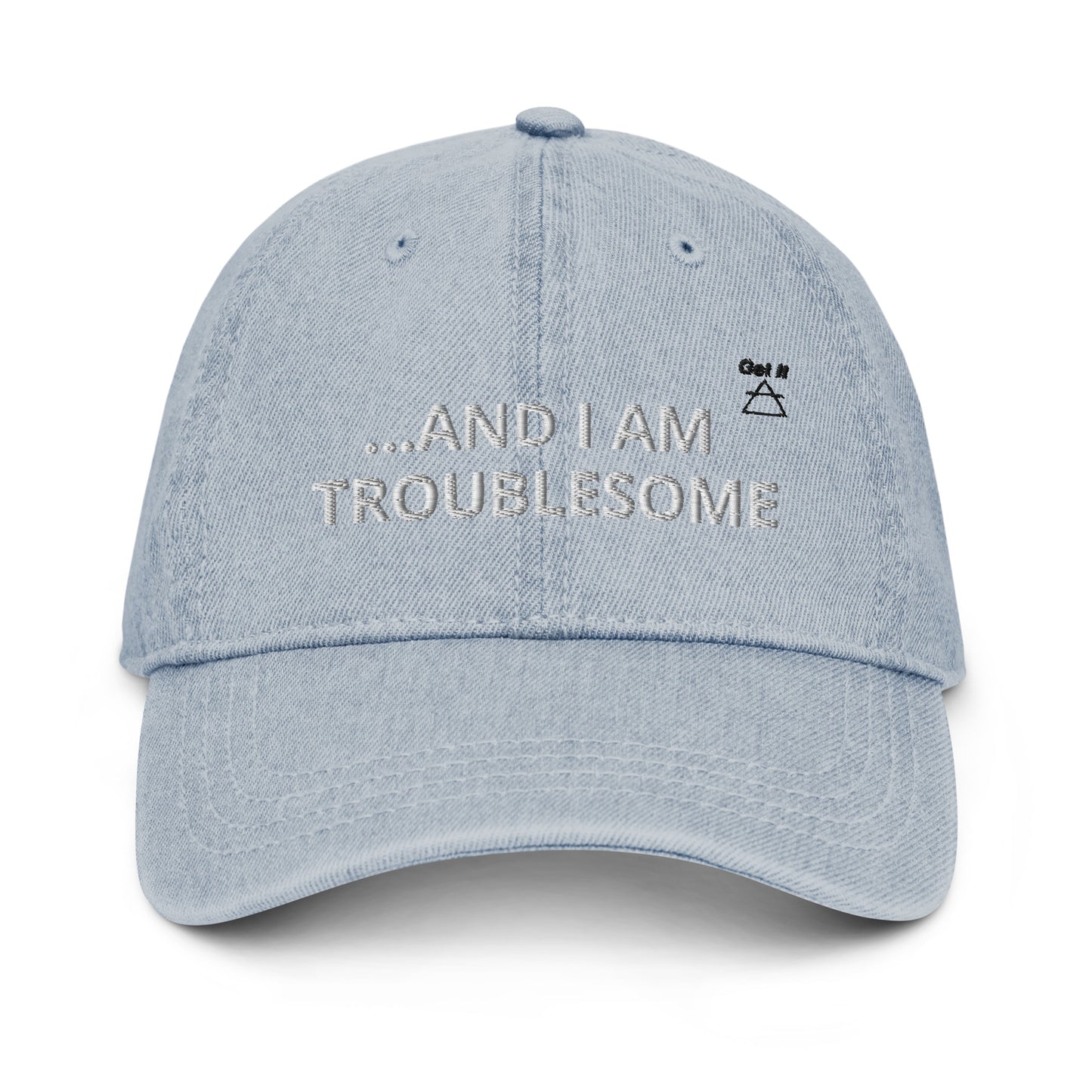 GET IT "...And I am Troublesome" Denim Hat