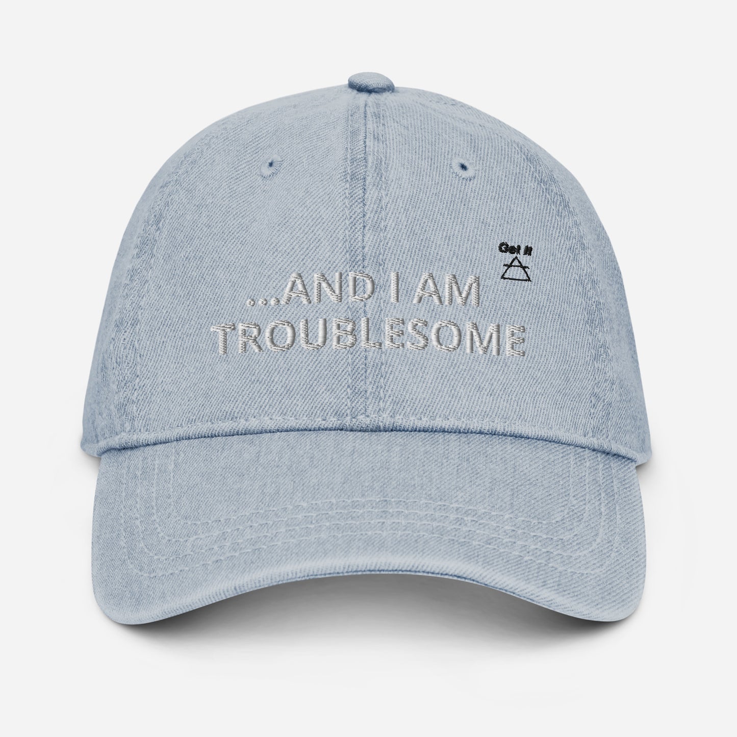 GET IT "...And I am Troublesome" Denim Hat